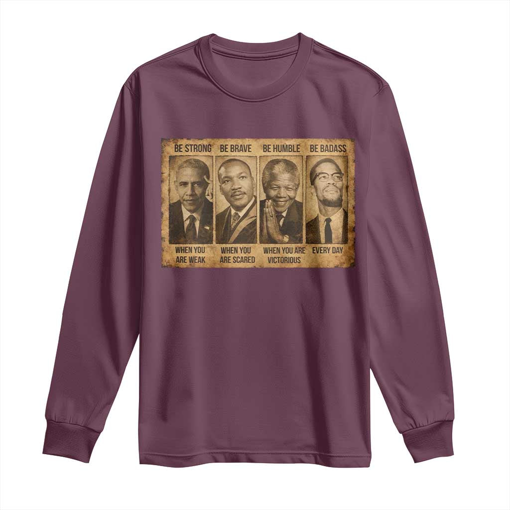 Black Leaders Long Sleeve Shirt Be Strong Be Brave Be Humble Be Badass African American History Month TS11 Maroon Print Your Wear