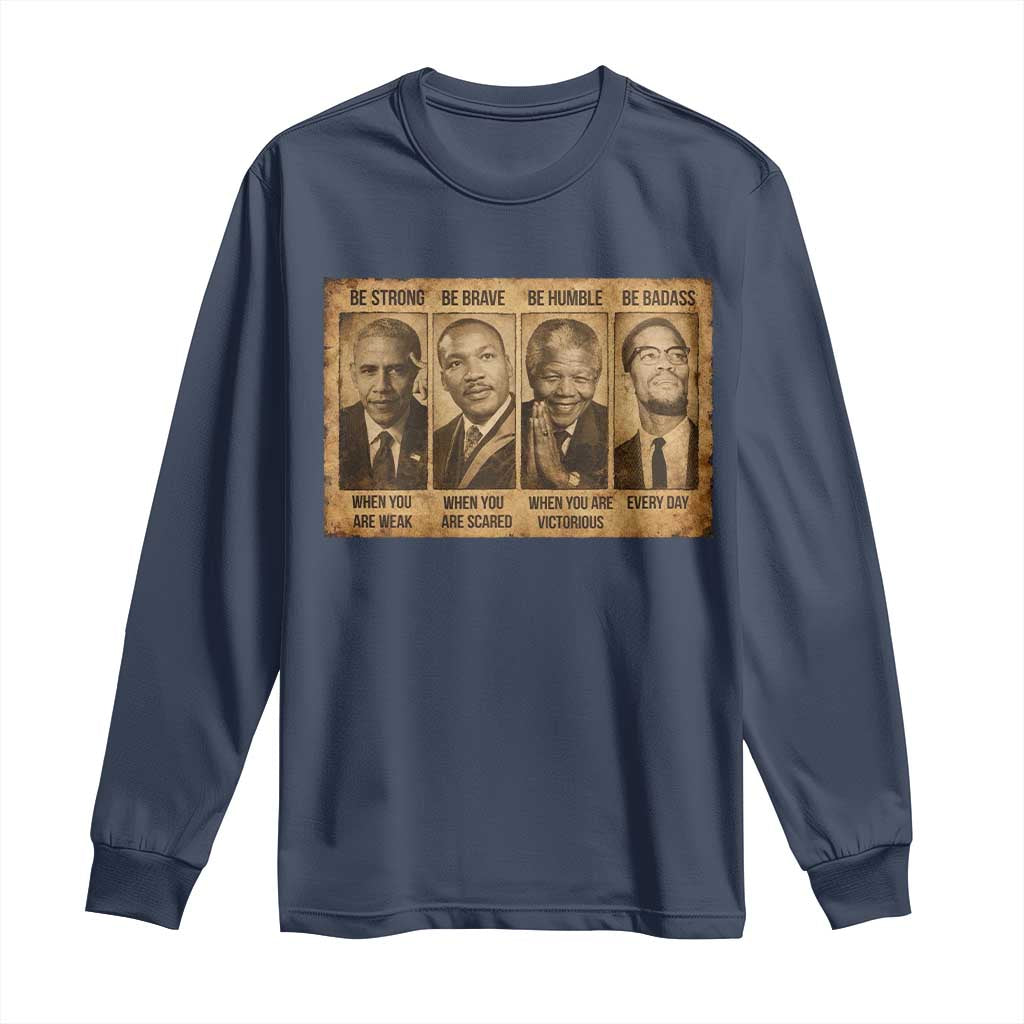 Black Leaders Long Sleeve Shirt Be Strong Be Brave Be Humble Be Badass African American History Month TS11 Navy Print Your Wear