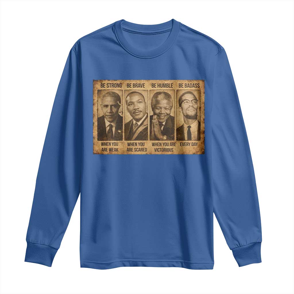 Black Leaders Long Sleeve Shirt Be Strong Be Brave Be Humble Be Badass African American History Month TS11 Royal Blue Print Your Wear
