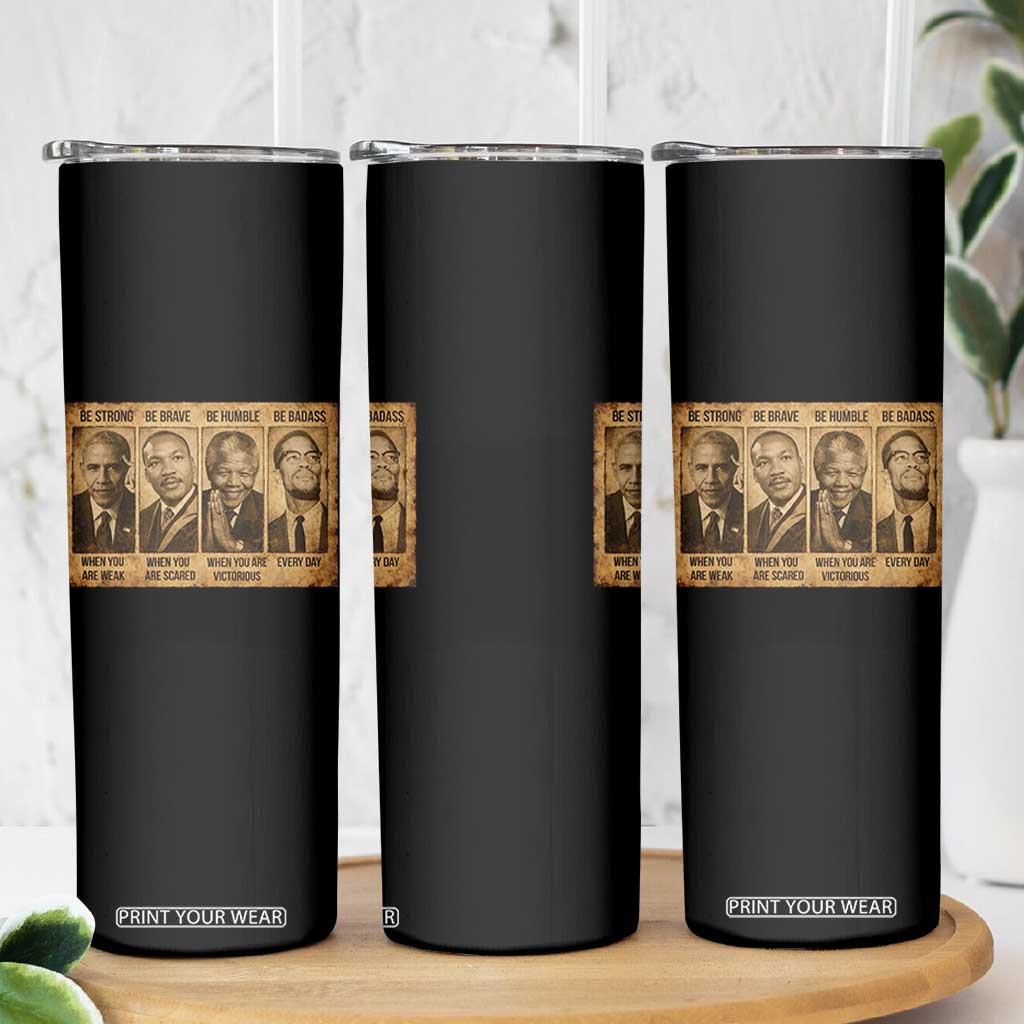 Black Leaders Skinny Tumbler Be Strong Be Brave Be Humble Be Badass African American History Month TS11 Print Your Wear