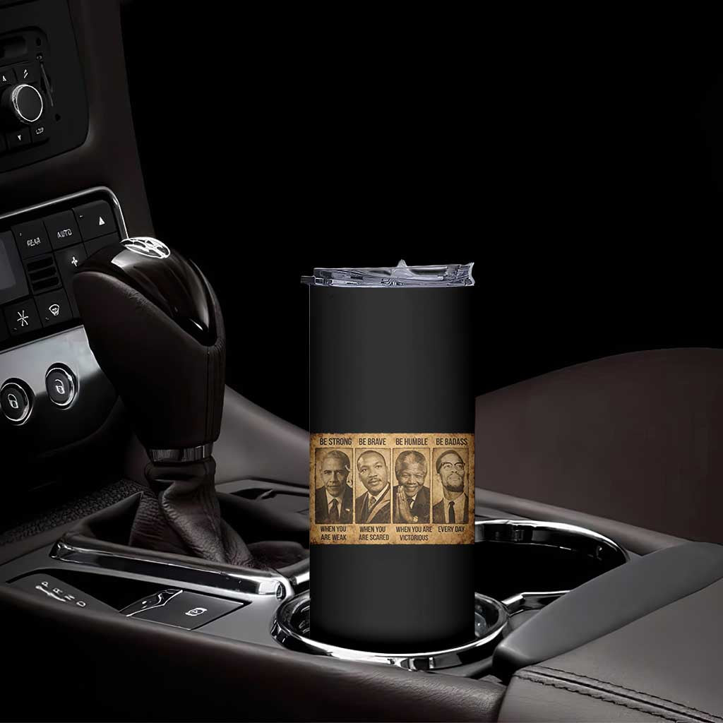 Black Leaders Skinny Tumbler Be Strong Be Brave Be Humble Be Badass African American History Month TS11 Print Your Wear