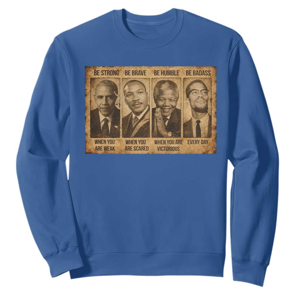 Black Leaders Sweatshirt Be Strong Be Brave Be Humble Be Badass African American History Month TS11 Royal Blue Print Your Wear