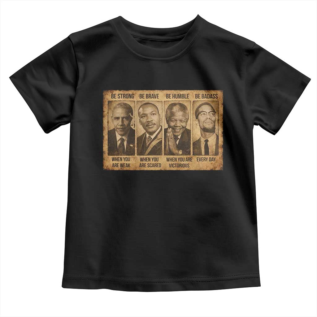 Black Leaders Toddler T Shirt Be Strong Be Brave Be Humble Be Badass African American History Month TS11 Black Print Your Wear