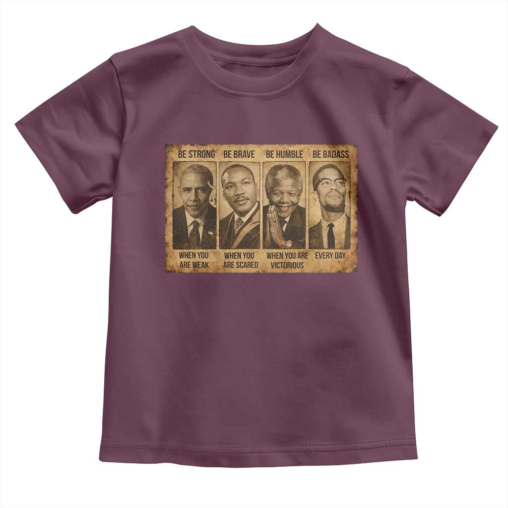 Black Leaders Toddler T Shirt Be Strong Be Brave Be Humble Be Badass African American History Month TS11 Maroon Print Your Wear