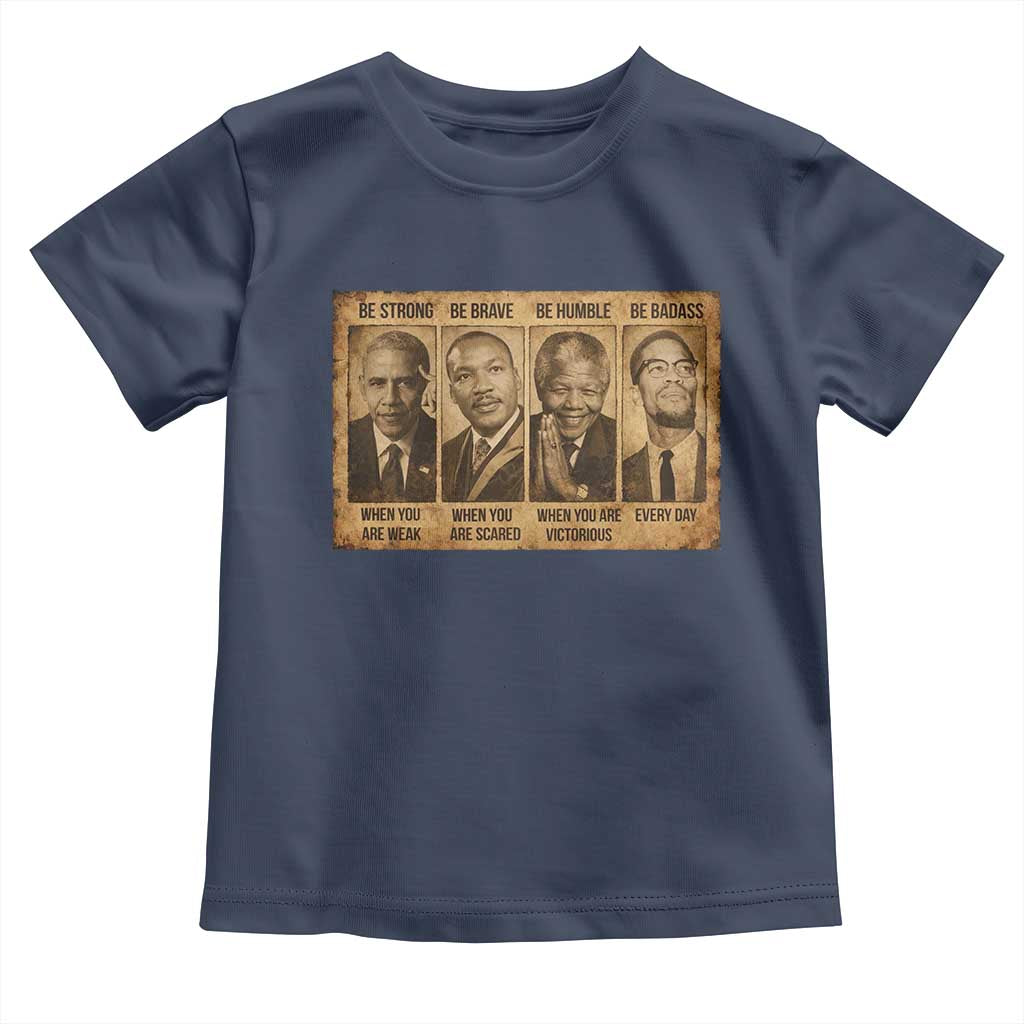 Black Leaders Toddler T Shirt Be Strong Be Brave Be Humble Be Badass African American History Month TS11 Navy Print Your Wear