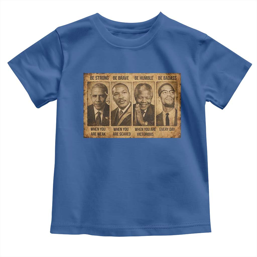 Black Leaders Toddler T Shirt Be Strong Be Brave Be Humble Be Badass African American History Month TS11 Royal Blue Print Your Wear