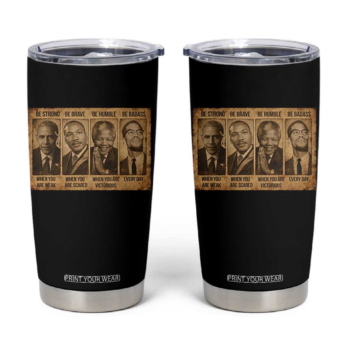 Black Leaders Tumbler Cup Be Strong Be Brave Be Humble Be Badass African American History Month TS11 Black Print Your Wear