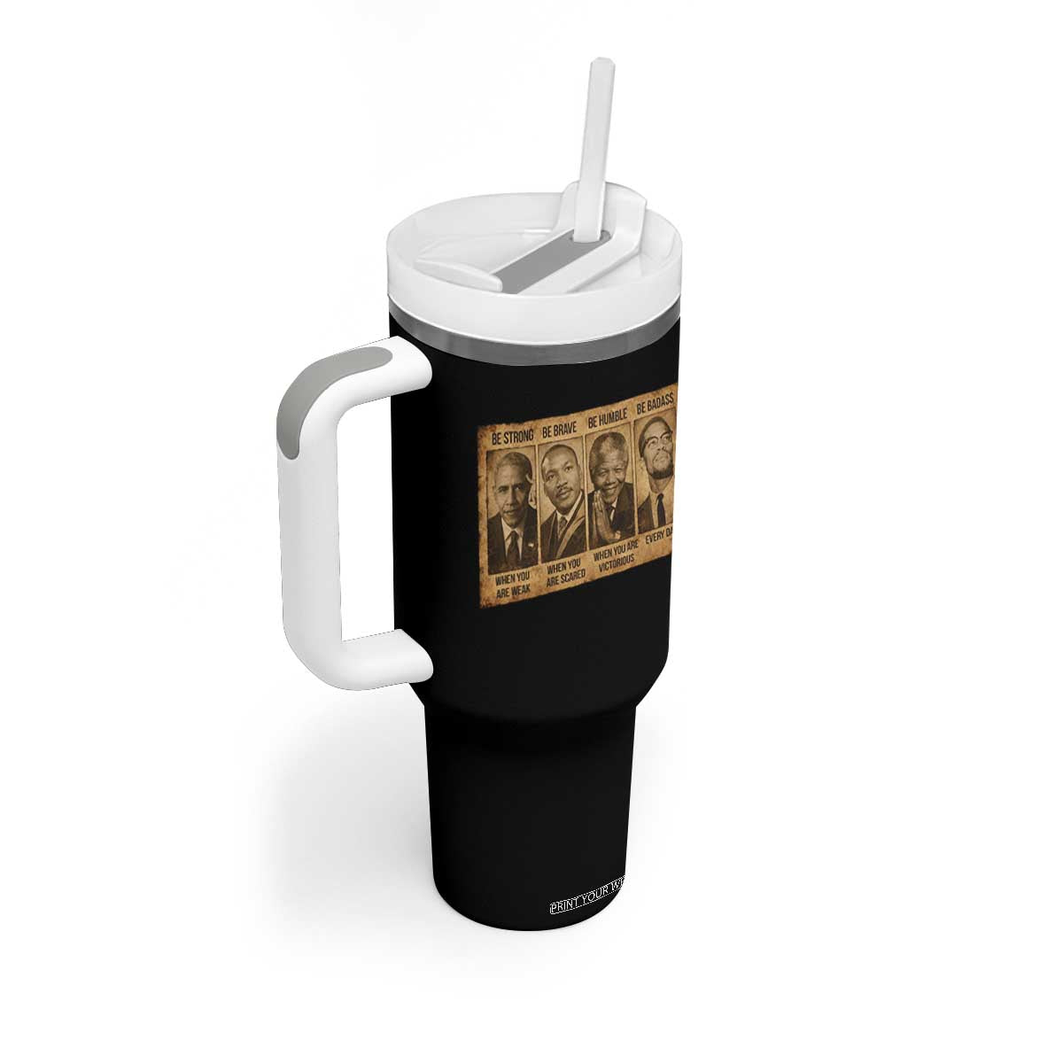 Black Leaders Tumbler With Handle Be Strong Be Brave Be Humble Be Badass African American History Month TS11 Print Your Wear