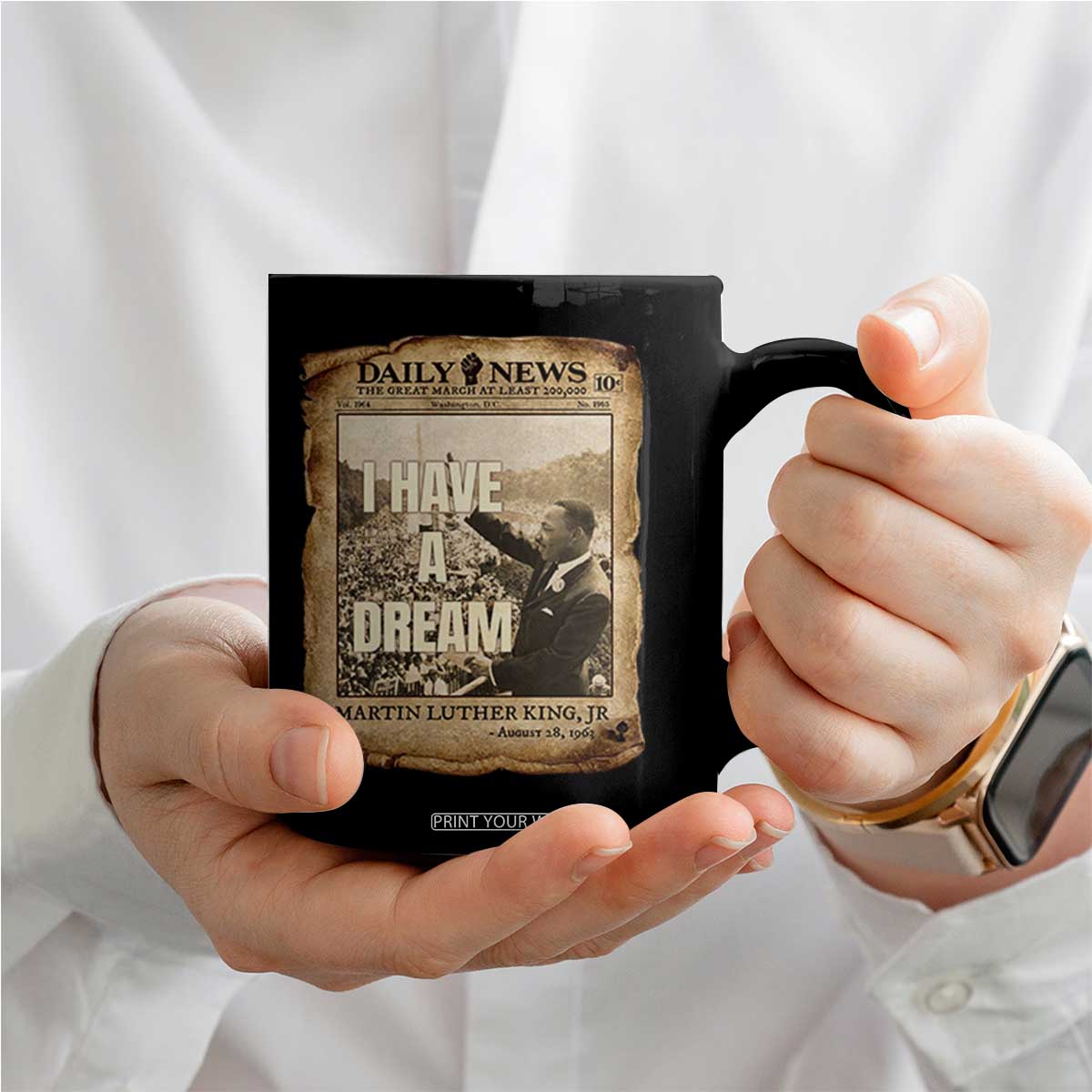 I Have A Dream Martin Luther King MLK Day Coffee Mug March On Washington Black History TS11 Print Your Wear