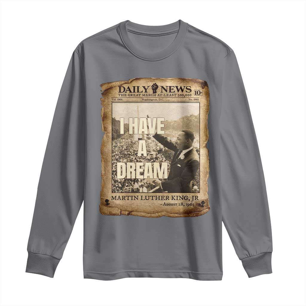 I Have A Dream Martin Luther King MLK Day Long Sleeve Shirt March On Washington Black History TS11 Charcoal Print Your Wear