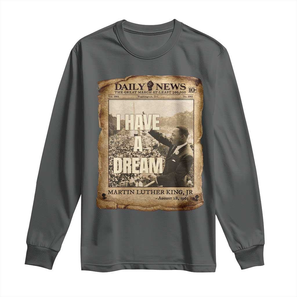 I Have A Dream Martin Luther King MLK Day Long Sleeve Shirt March On Washington Black History TS11 Dark Heather Print Your Wear
