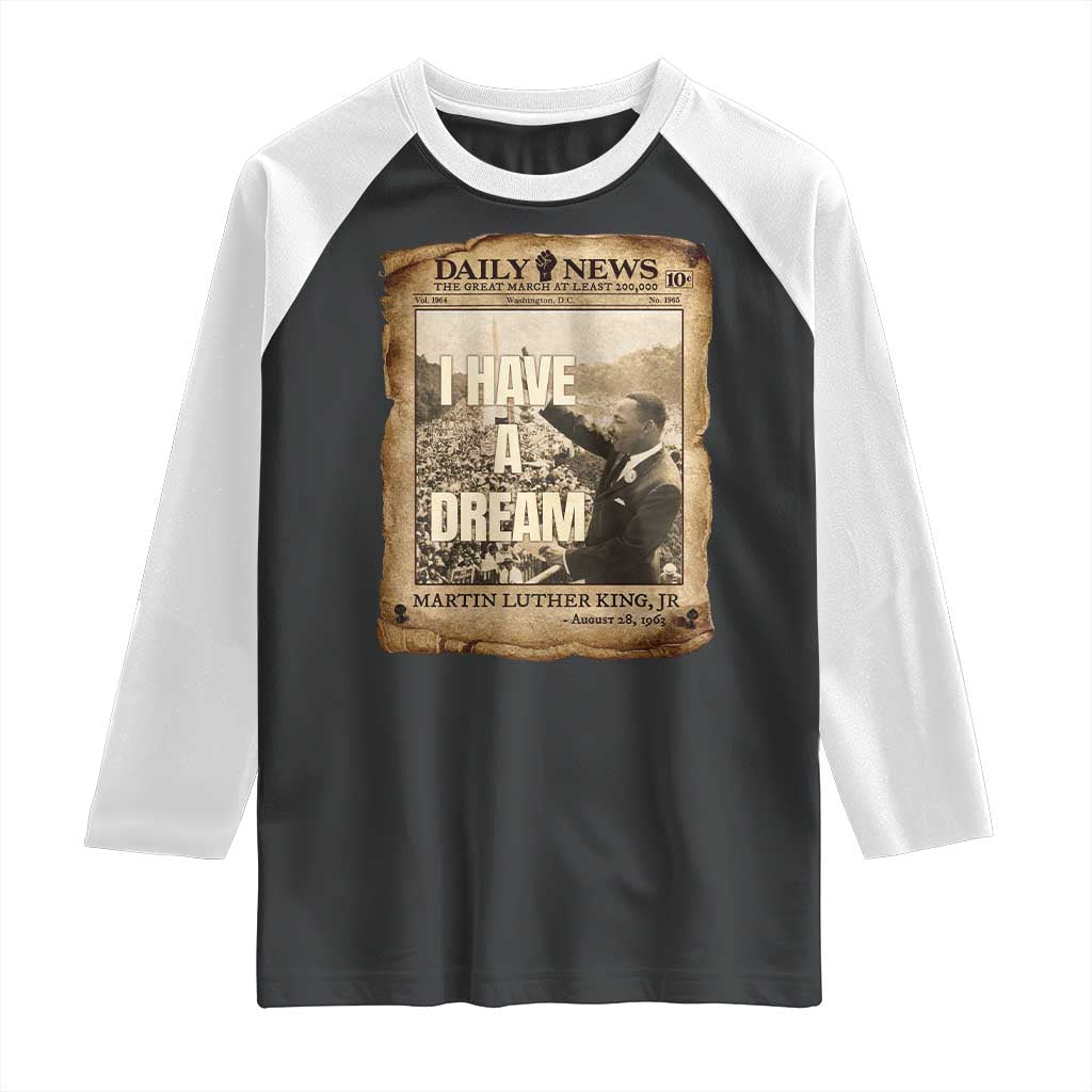 I Have A Dream Martin Luther King MLK Day Raglan Shirt March On Washington Black History TS11 Black White Print Your Wear