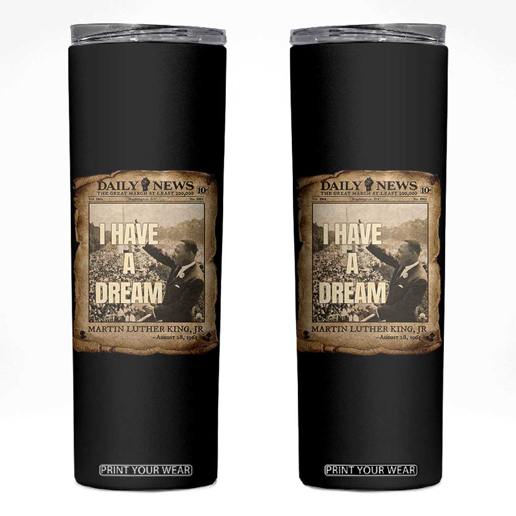 I Have A Dream Martin Luther King MLK Day Skinny Tumbler March On Washington Black History TS11 Black Print Your Wear
