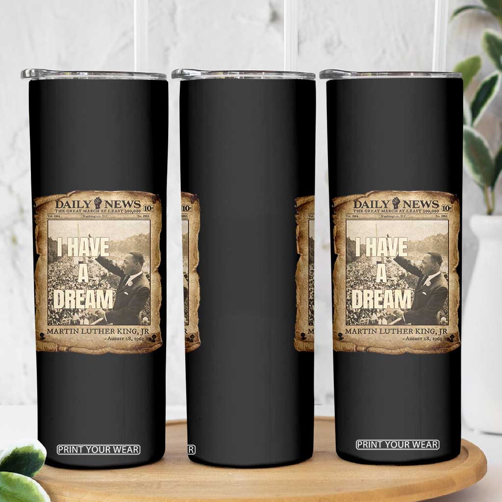I Have A Dream Martin Luther King MLK Day Skinny Tumbler March On Washington Black History TS11 Print Your Wear