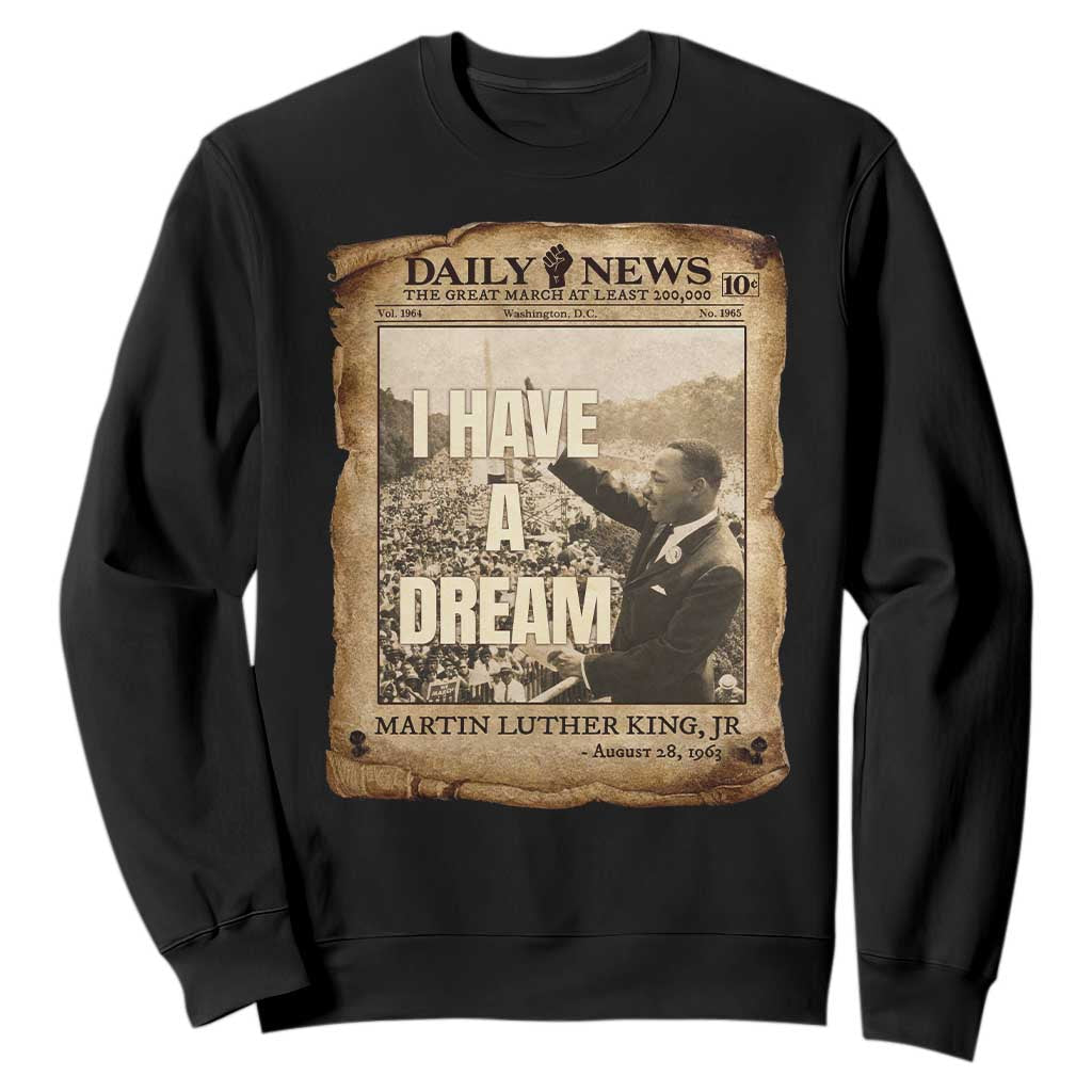 I Have A Dream Martin Luther King MLK Day Sweatshirt March On Washington Black History TS11 Black Print Your Wear