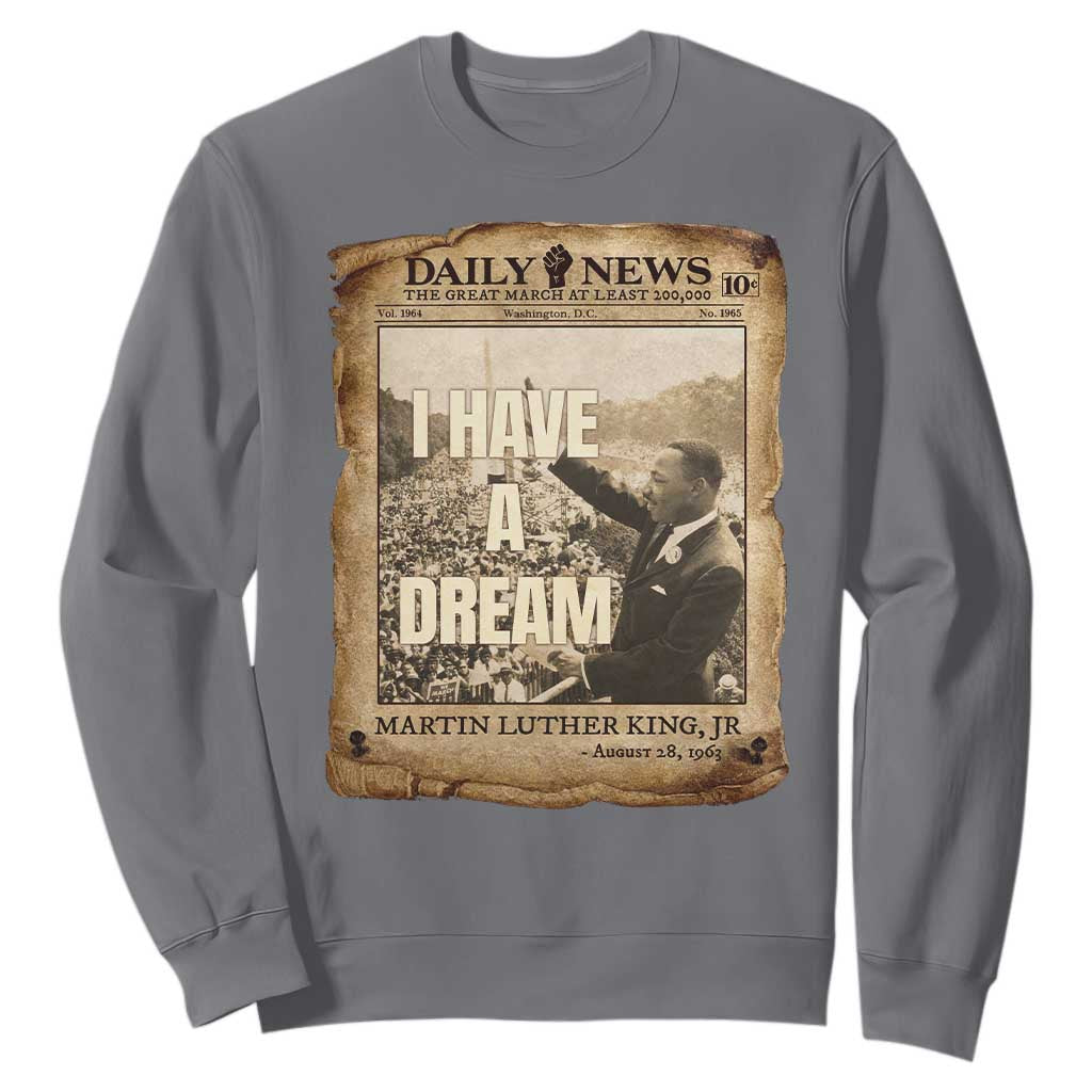I Have A Dream Martin Luther King MLK Day Sweatshirt March On Washington Black History TS11 Charcoal Print Your Wear