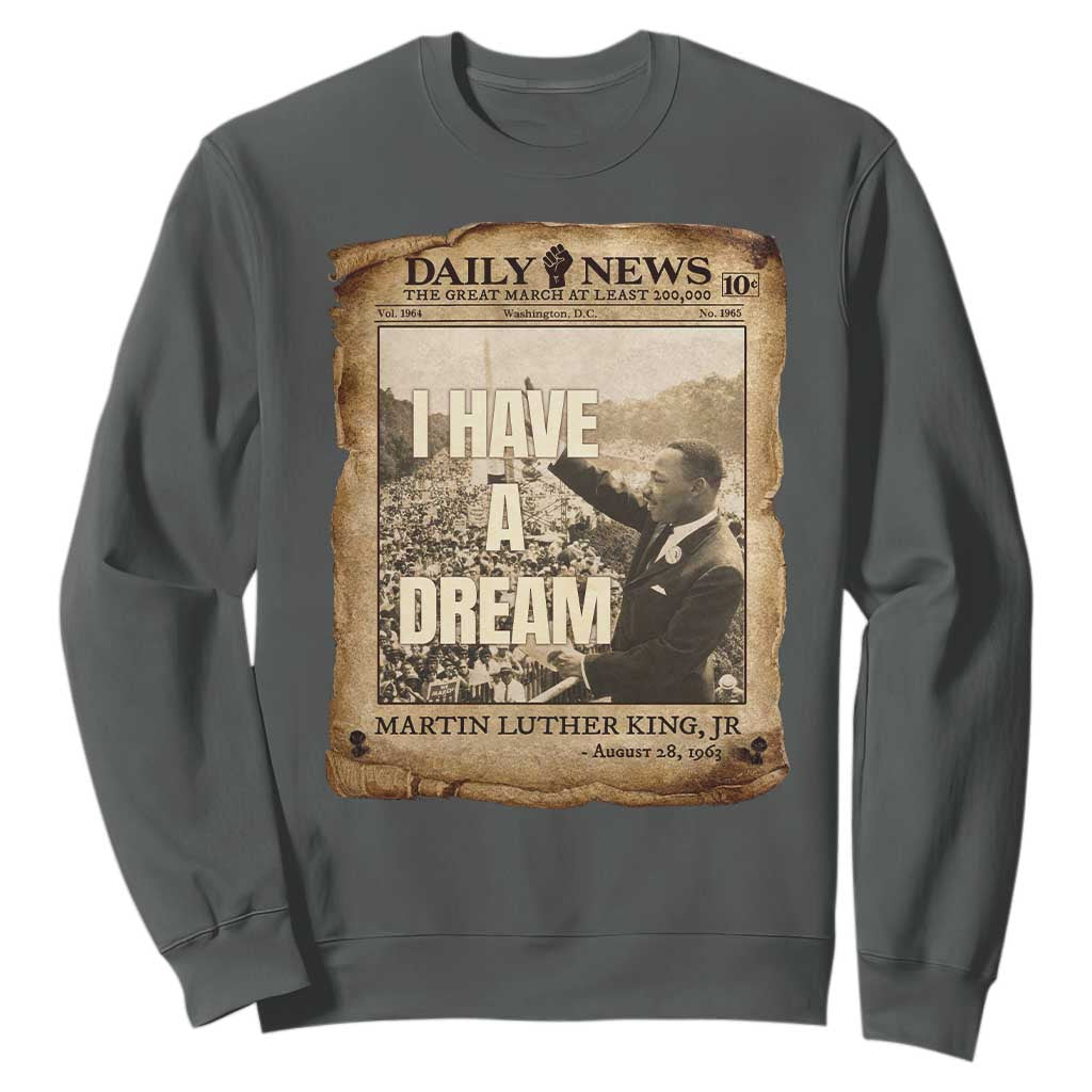 I Have A Dream Martin Luther King MLK Day Sweatshirt March On Washington Black History TS11 Dark Heather Print Your Wear