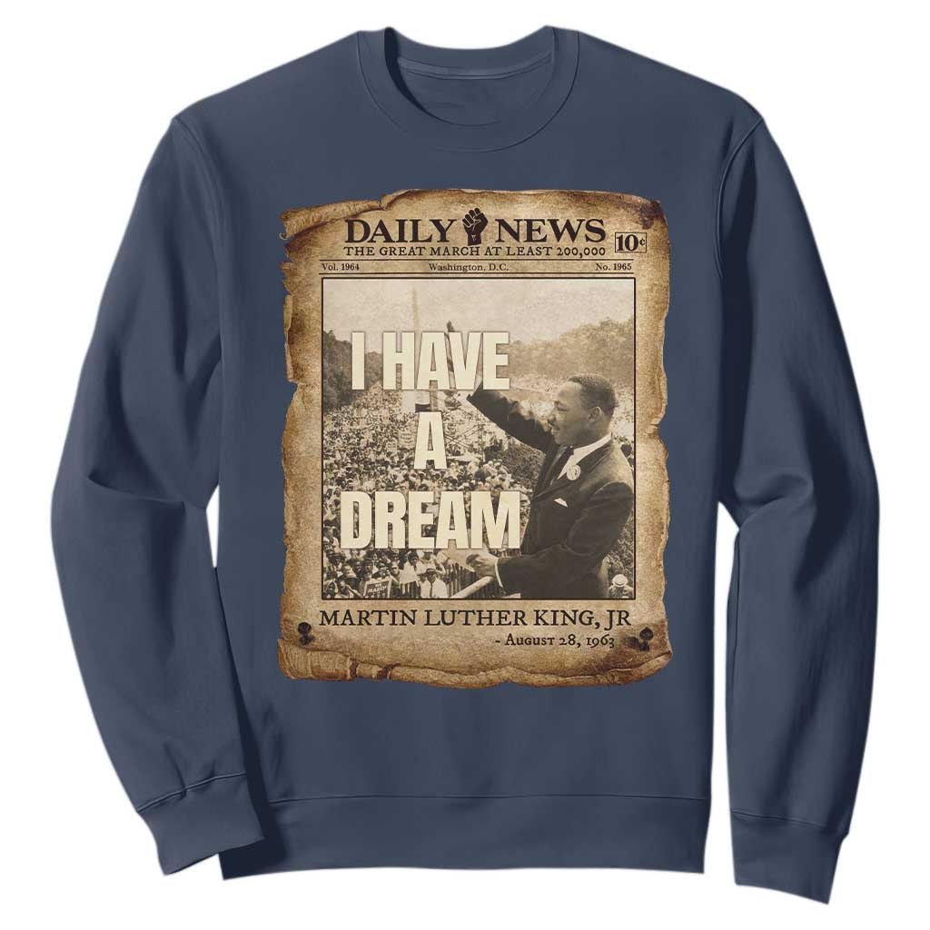 I Have A Dream Martin Luther King MLK Day Sweatshirt March On Washington Black History TS11 Navy Print Your Wear
