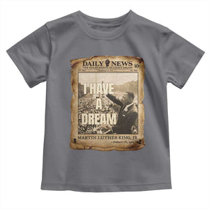 I Have A Dream Martin Luther King MLK Day Toddler T Shirt March On Washington Black History TS11 Charcoal Print Your Wear