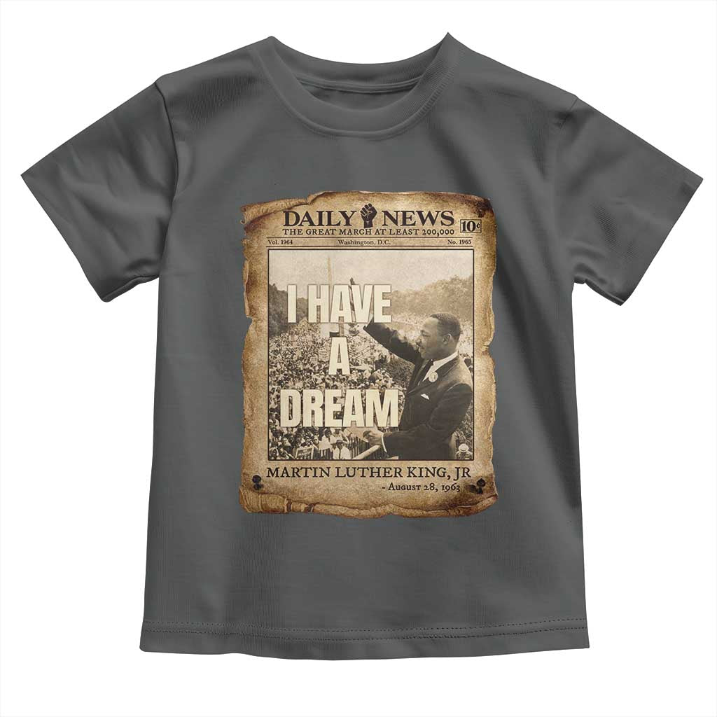 I Have A Dream Martin Luther King MLK Day Toddler T Shirt March On Washington Black History TS11 Dark Heather Print Your Wear