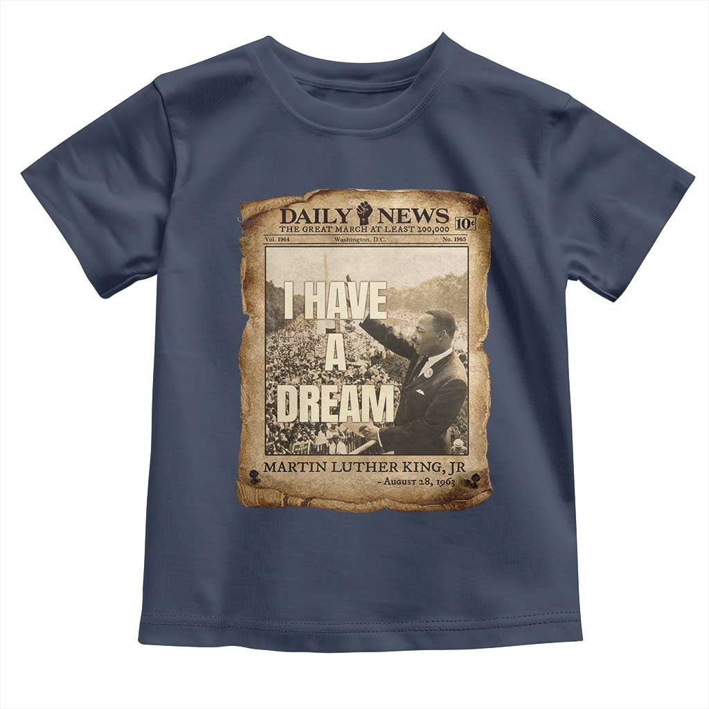 I Have A Dream Martin Luther King MLK Day Toddler T Shirt March On Washington Black History TS11 Navy Print Your Wear