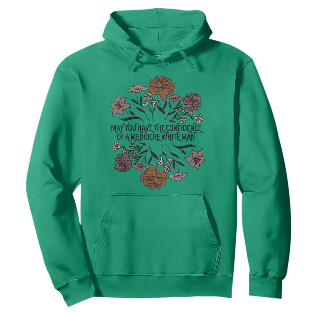 May You Have The Confidence Of A Mediorcre White Man Hoodie Vintage Floral TS11 Irish Green Print Your Wear