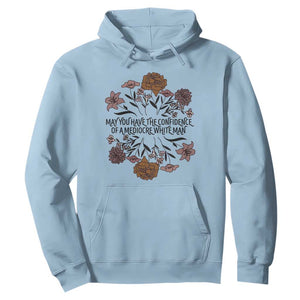 May You Have The Confidence Of A Mediorcre White Man Hoodie Vintage Floral TS11 Light Blue Print Your Wear