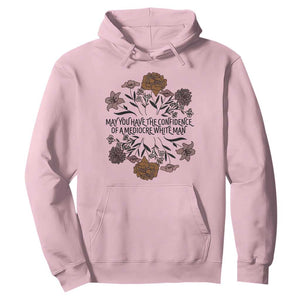 May You Have The Confidence Of A Mediorcre White Man Hoodie Vintage Floral TS11 Light Pink Print Your Wear