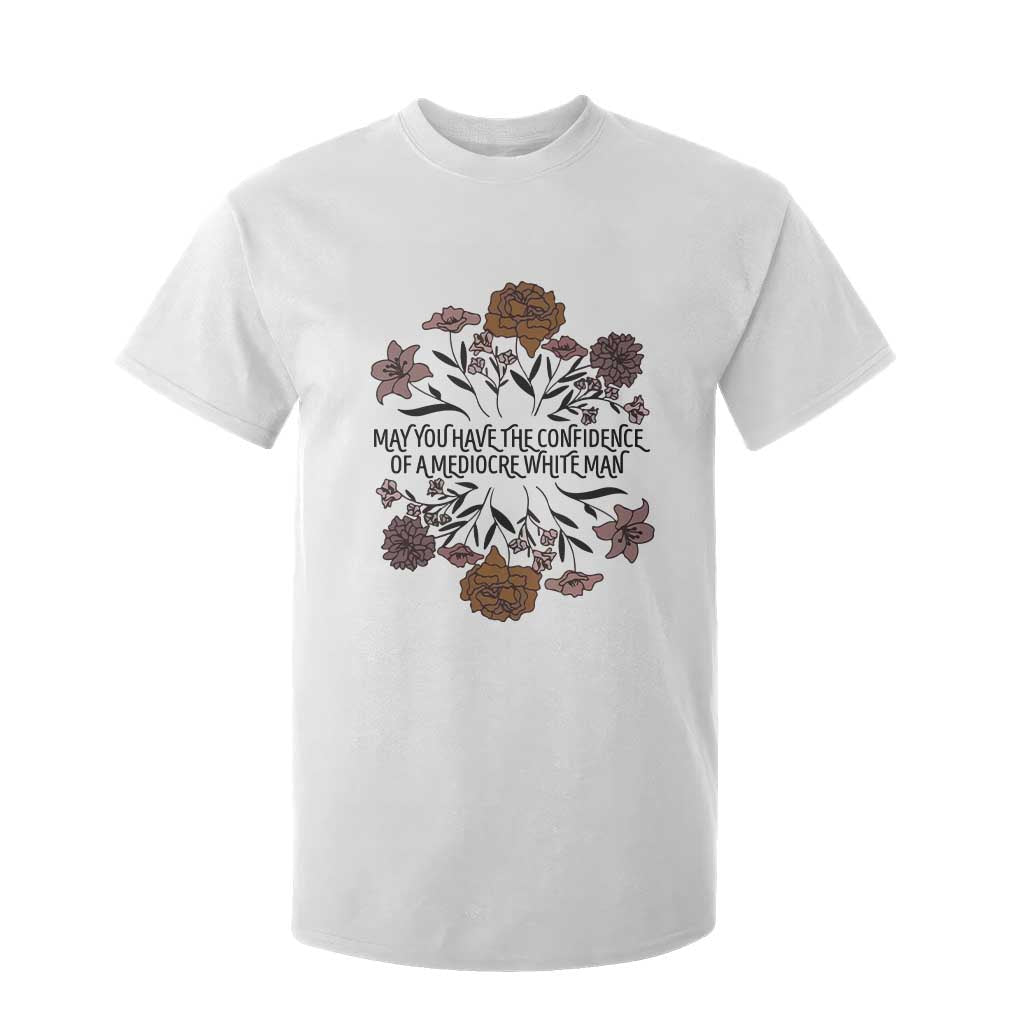 May You Have The Confidence Of A Mediorcre White Man T Shirt For Kid Vintage Floral TS11 White Print Your Wear