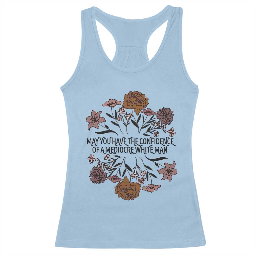 May You Have The Confidence Of A Mediorcre White Man Racerback Tank Top Vintage Floral TS11 Light Blue Print Your Wear