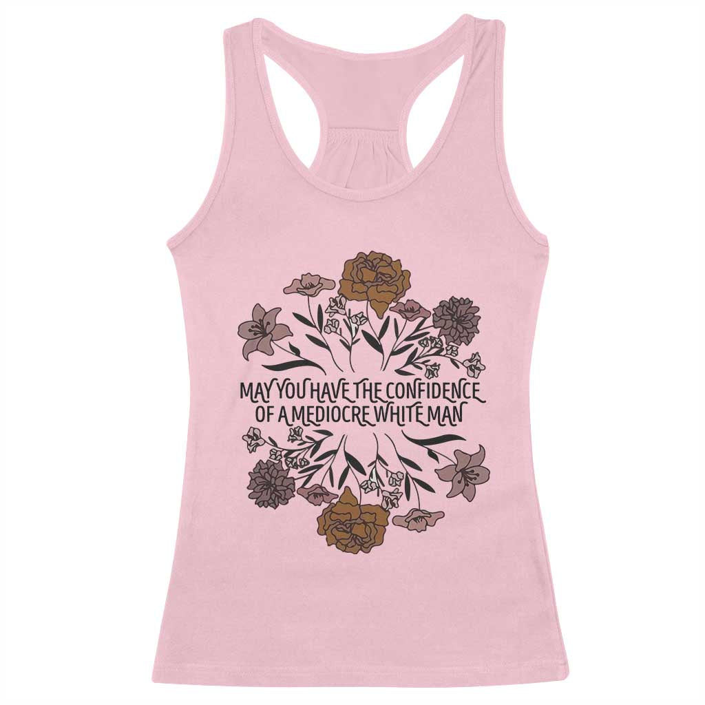 May You Have The Confidence Of A Mediorcre White Man Racerback Tank Top Vintage Floral TS11 Light Pink Print Your Wear