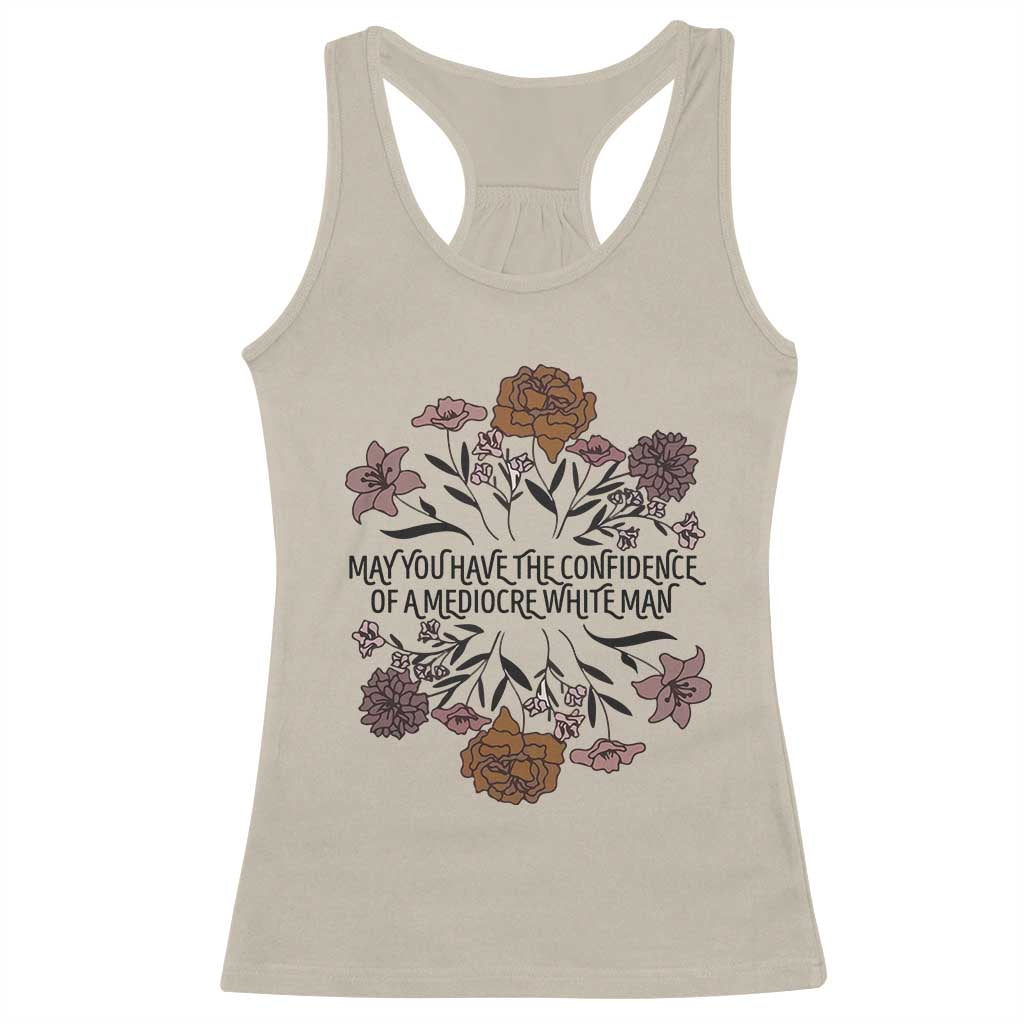 May You Have The Confidence Of A Mediorcre White Man Racerback Tank Top Vintage Floral TS11 Sand Print Your Wear