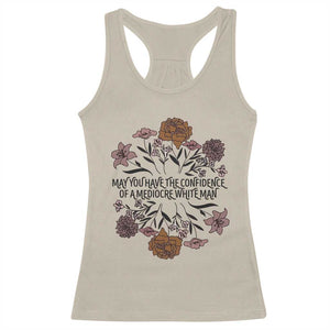 May You Have The Confidence Of A Mediorcre White Man Racerback Tank Top Vintage Floral TS11 Sand Print Your Wear