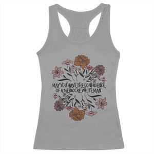 May You Have The Confidence Of A Mediorcre White Man Racerback Tank Top Vintage Floral TS11 Sport Gray Print Your Wear