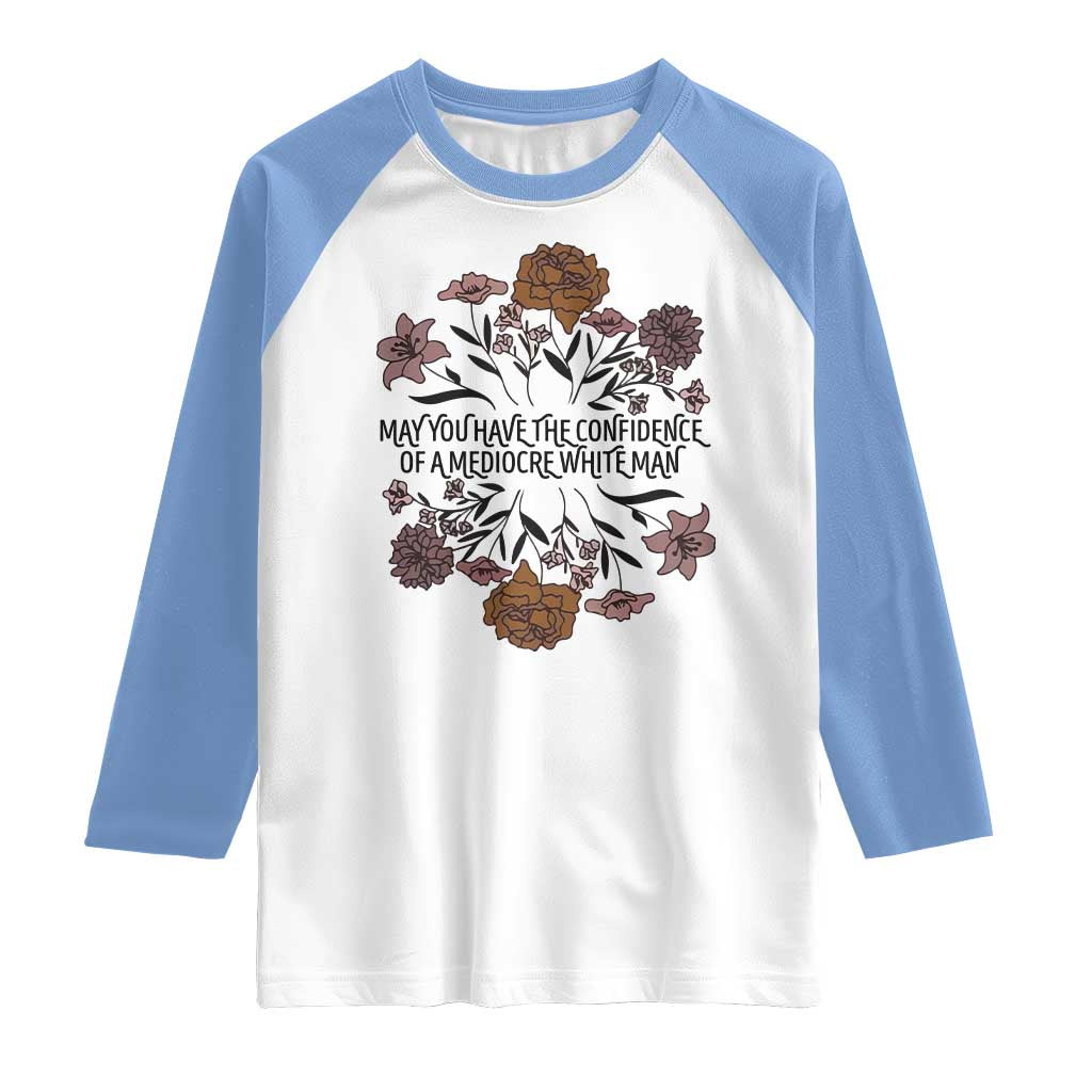 May You Have The Confidence Of A Mediorcre White Man Raglan Shirt Vintage Floral TS11 White Carolina Blue Print Your Wear