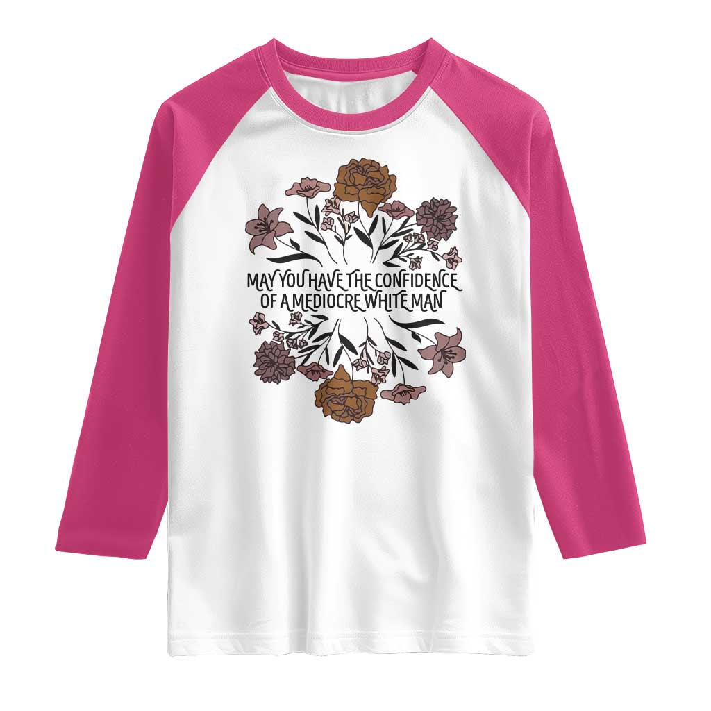 May You Have The Confidence Of A Mediorcre White Man Raglan Shirt Vintage Floral TS11 White Heliconia Print Your Wear