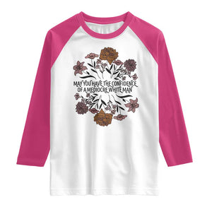 May You Have The Confidence Of A Mediorcre White Man Raglan Shirt Vintage Floral TS11 White Heliconia Print Your Wear