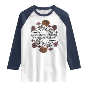 May You Have The Confidence Of A Mediorcre White Man Raglan Shirt Vintage Floral TS11 White Navy Print Your Wear