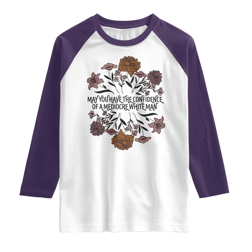 May You Have The Confidence Of A Mediorcre White Man Raglan Shirt Vintage Floral TS11 White Purple Print Your Wear