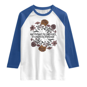 May You Have The Confidence Of A Mediorcre White Man Raglan Shirt Vintage Floral TS11 White Royal Print Your Wear