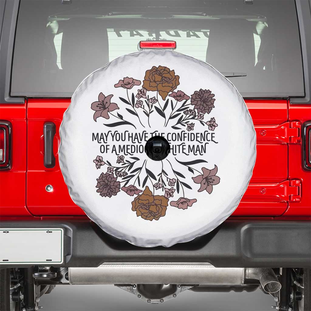 May You Have The Confidence Of A Mediorcre White Man Spare Tire Cover Vintage Floral TS11 White Print Your Wear
