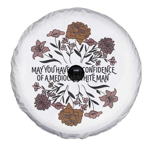 May You Have The Confidence Of A Mediorcre White Man Spare Tire Cover Vintage Floral TS11 Print Your Wear
