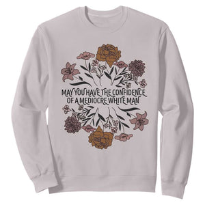 May You Have The Confidence Of A Mediorcre White Man Sweatshirt Vintage Floral TS11 Ice Gray Print Your Wear