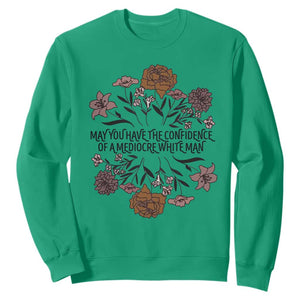 May You Have The Confidence Of A Mediorcre White Man Sweatshirt Vintage Floral TS11 Irish Green Print Your Wear