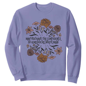 May You Have The Confidence Of A Mediorcre White Man Sweatshirt Vintage Floral TS11 Violet Print Your Wear