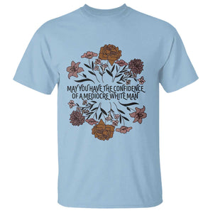 May You Have The Confidence Of A Mediorcre White Man T Shirt Vintage Floral TS11 Light Blue Print Your Wear