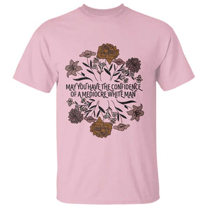 May You Have The Confidence Of A Mediorcre White Man T Shirt Vintage Floral TS11 Light Pink Print Your Wear