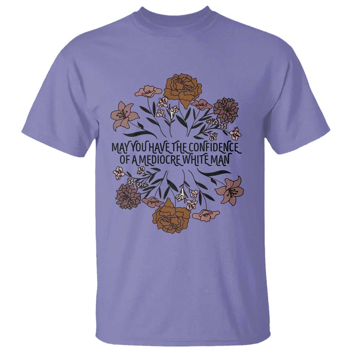 May You Have The Confidence Of A Mediorcre White Man T Shirt Vintage Floral TS11 Violet Print Your Wear