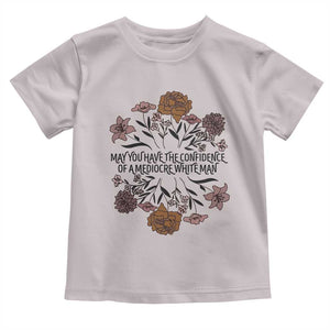 May You Have The Confidence Of A Mediorcre White Man Toddler T Shirt Vintage Floral TS11 Ice Gray Print Your Wear