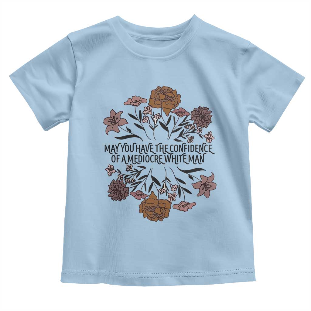 May You Have The Confidence Of A Mediorcre White Man Toddler T Shirt Vintage Floral TS11 Light Blue Print Your Wear